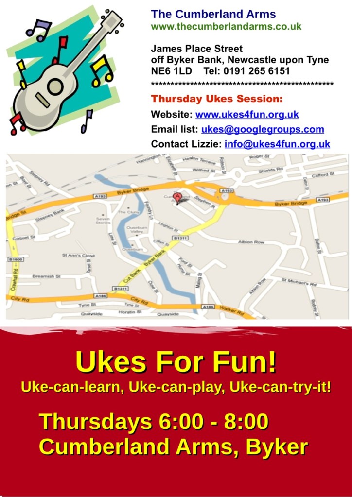 Ukes For Fun Meetings Flier. The Cumberland Arms, James Place Street off Byker Bank, NE6 1LD. Phone 0191 265 6151. Contact info@ukesforfun.org.uk.  Email list: ukes@googlegroups.com